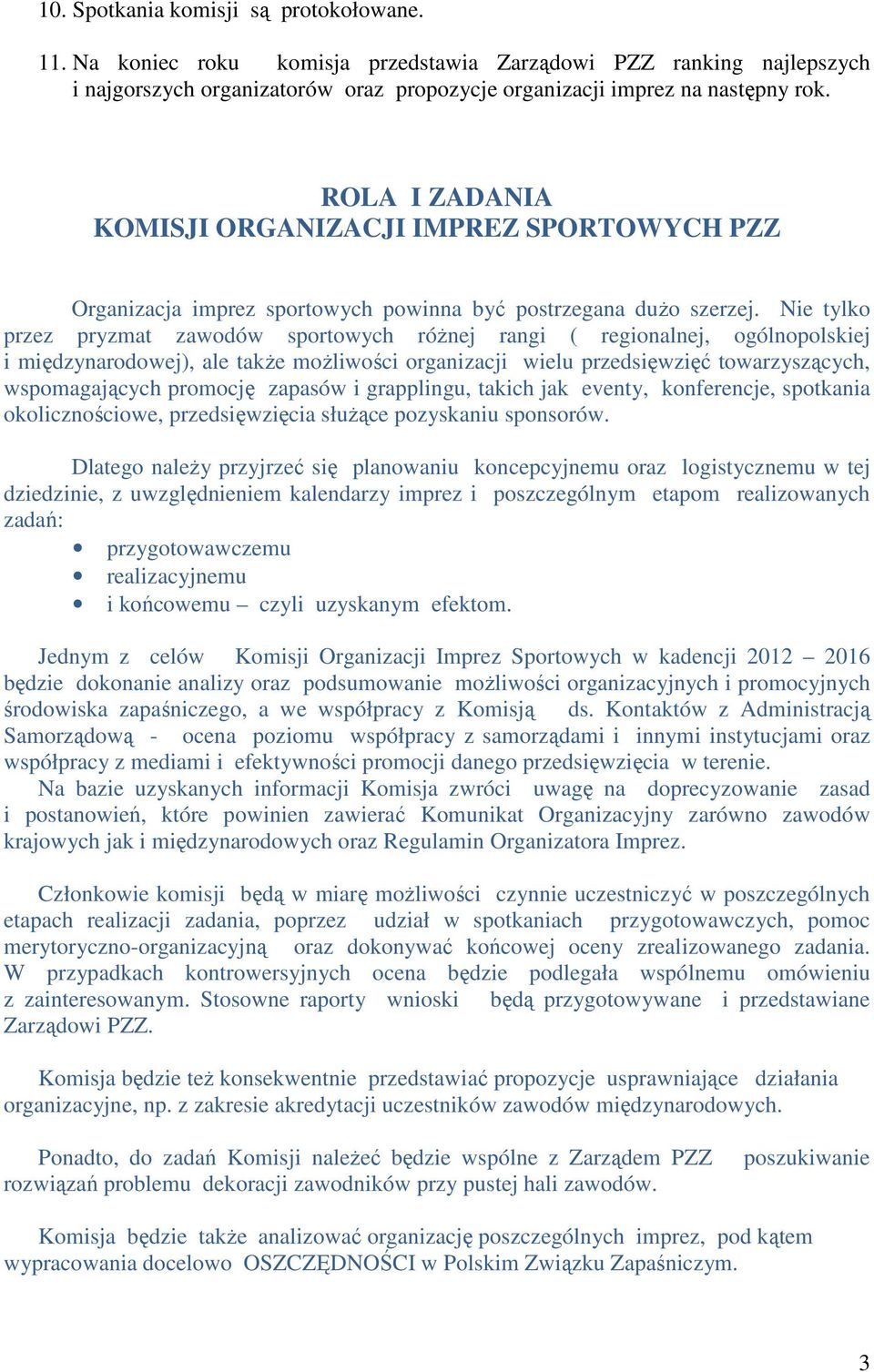 Nie tylko przez pryzmat zawodów sportowych różnej rangi ( regionalnej, ogólnopolskiej i międzynarodowej), ale także możliwości organizacji wielu przedsięwzięć towarzyszących, wspomagających promocję