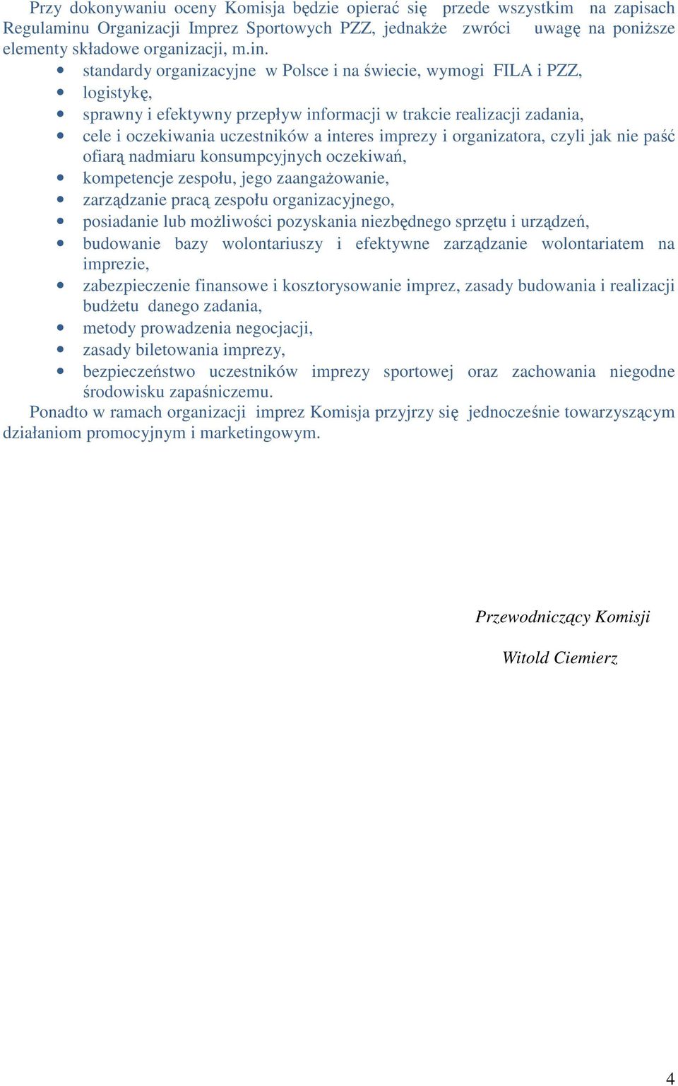 standardy organizacyjne w Polsce i na świecie, wymogi FILA i PZZ, logistykę, sprawny i efektywny przepływ informacji w trakcie realizacji zadania, cele i oczekiwania uczestników a interes imprezy i