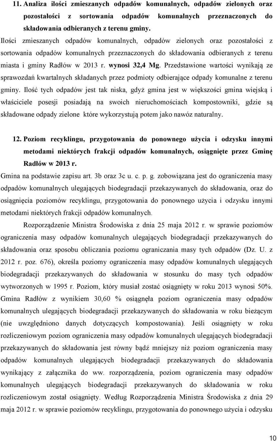 wynosi 32,4 Mg. Przedstawione wartości wynikają ze sprawozdań kwartalnych składanych przez podmioty odbierające odpady komunalne z terenu gminy.