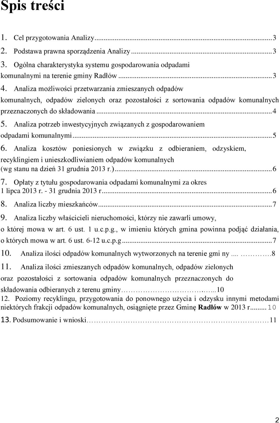 Analiza potrzeb inwestycyjnych związanych z gospodarowaniem odpadami komunalnymi... 5 6.