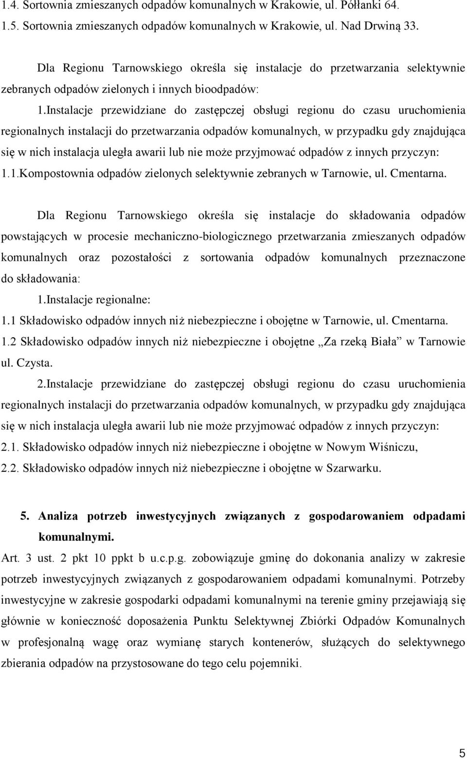 Instalacje przewidziane do zastępczej obsługi regionu do czasu uruchomienia regionalnych instalacji do przetwarzania odpadów komunalnych, w przypadku gdy znajdująca się w nich instalacja uległa