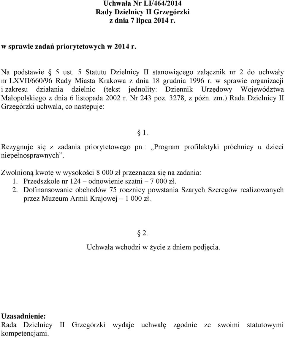 w sprawie organizacji Rezygnuje się z zadania priorytetowego pn.: Program profilaktyki próchnicy u dzieci niepełnosprawnych.