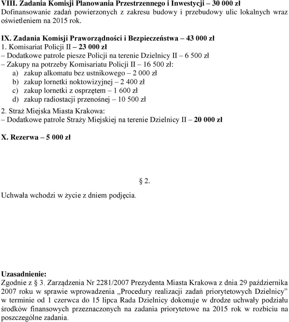 Komisariat Policji II 23 000 zł Dodatkowe patrole piesze Policji na terenie Dzielnicy II 6 500 zł Zakupy na potrzeby Komisariatu Policji II 16 500 zł: a) zakup alkomatu bez ustnikowego 2 000 zł b)