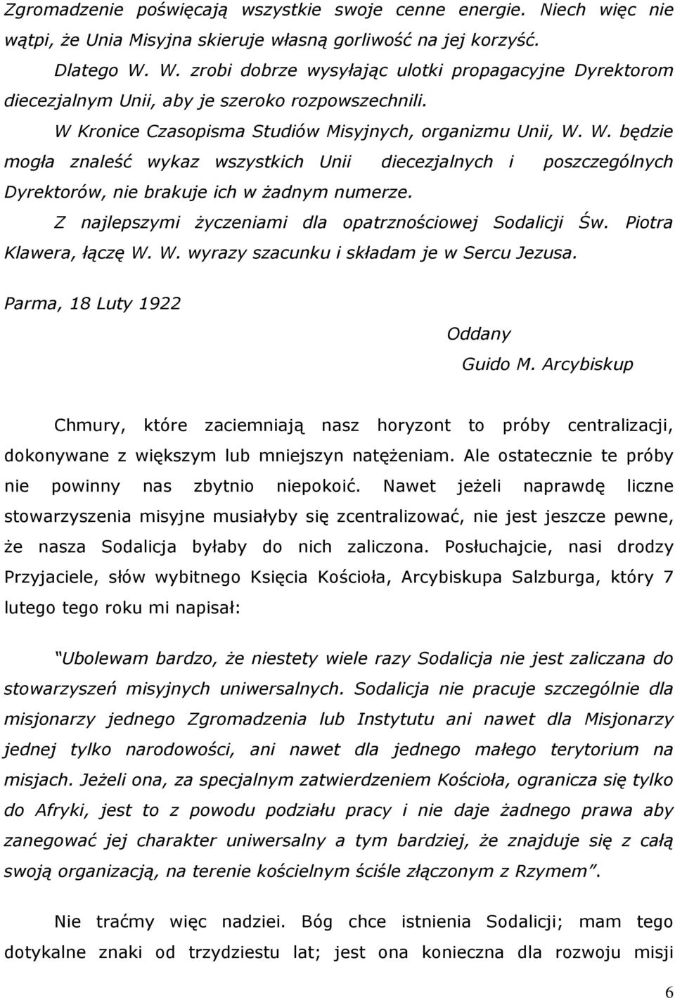 Kronice Czasopisma Studiów Misyjnych, organizmu Unii, W. W. będzie mogła znaleść wykaz wszystkich Unii diecezjalnych i poszczególnych Dyrektorów, nie brakuje ich w Ŝadnym numerze.