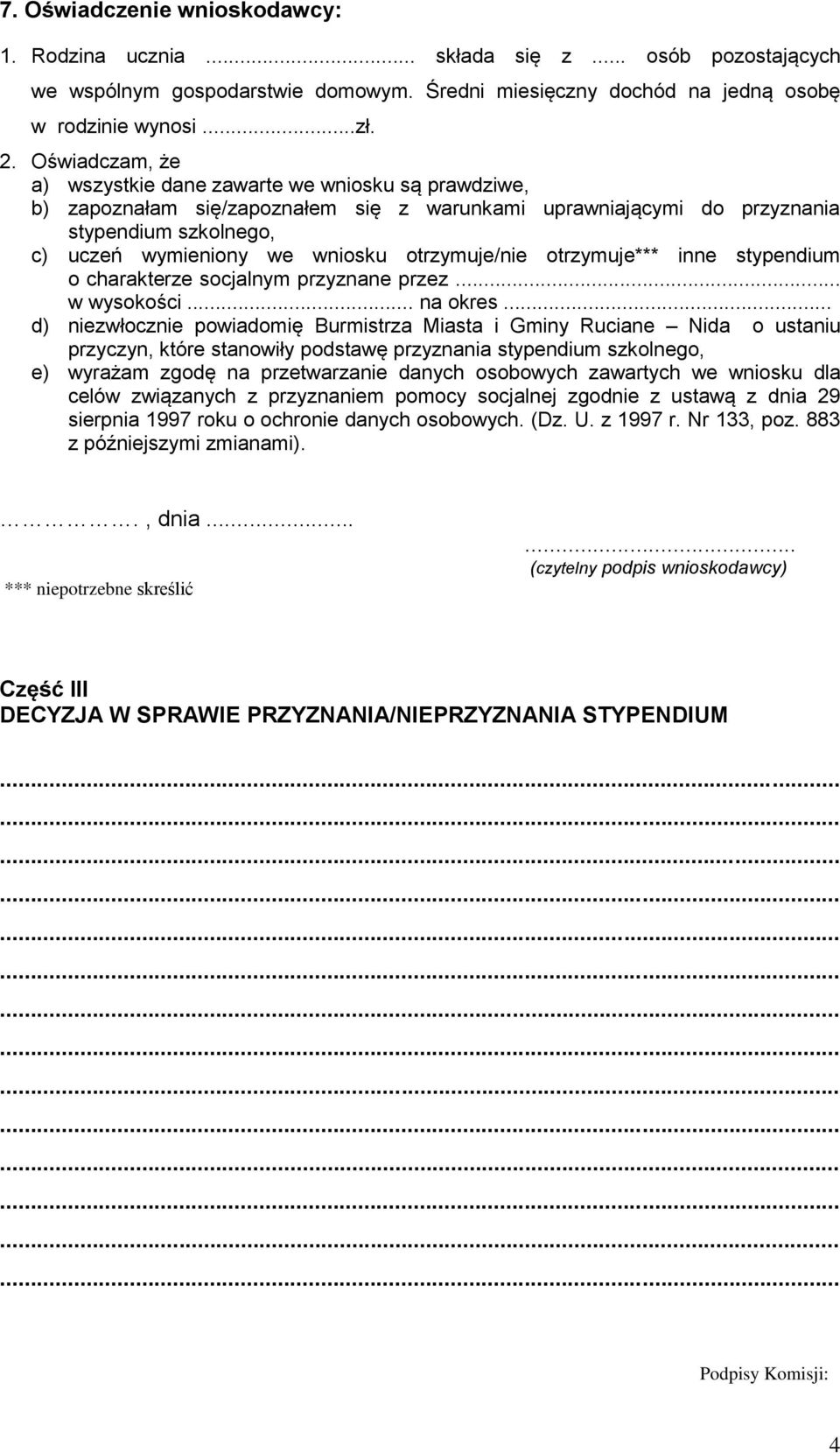 otrzymuje/nie otrzymuje*** inne stypendium o charakterze socjalnym przyznane przez... w wysokości... na okres.