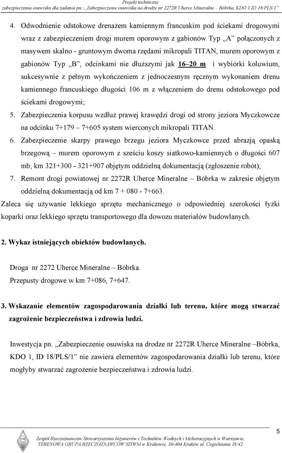 francuskiego długości 106 m z włączeniem do drenu odstokowego pod ściekami drogowymi; 5.