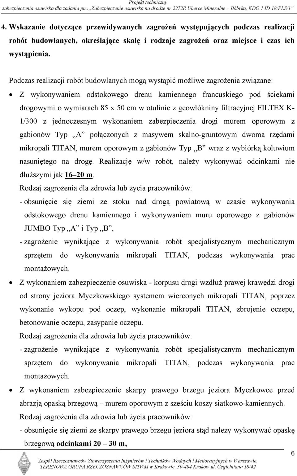 geowłókniny filtracyjnej FILTEX K- 1/300 z jednoczesnym wykonaniem zabezpieczenia drogi murem oporowym z gabionów Typ A połączonych z masywem skalno-gruntowym dwoma rzędami mikropali TITAN, murem