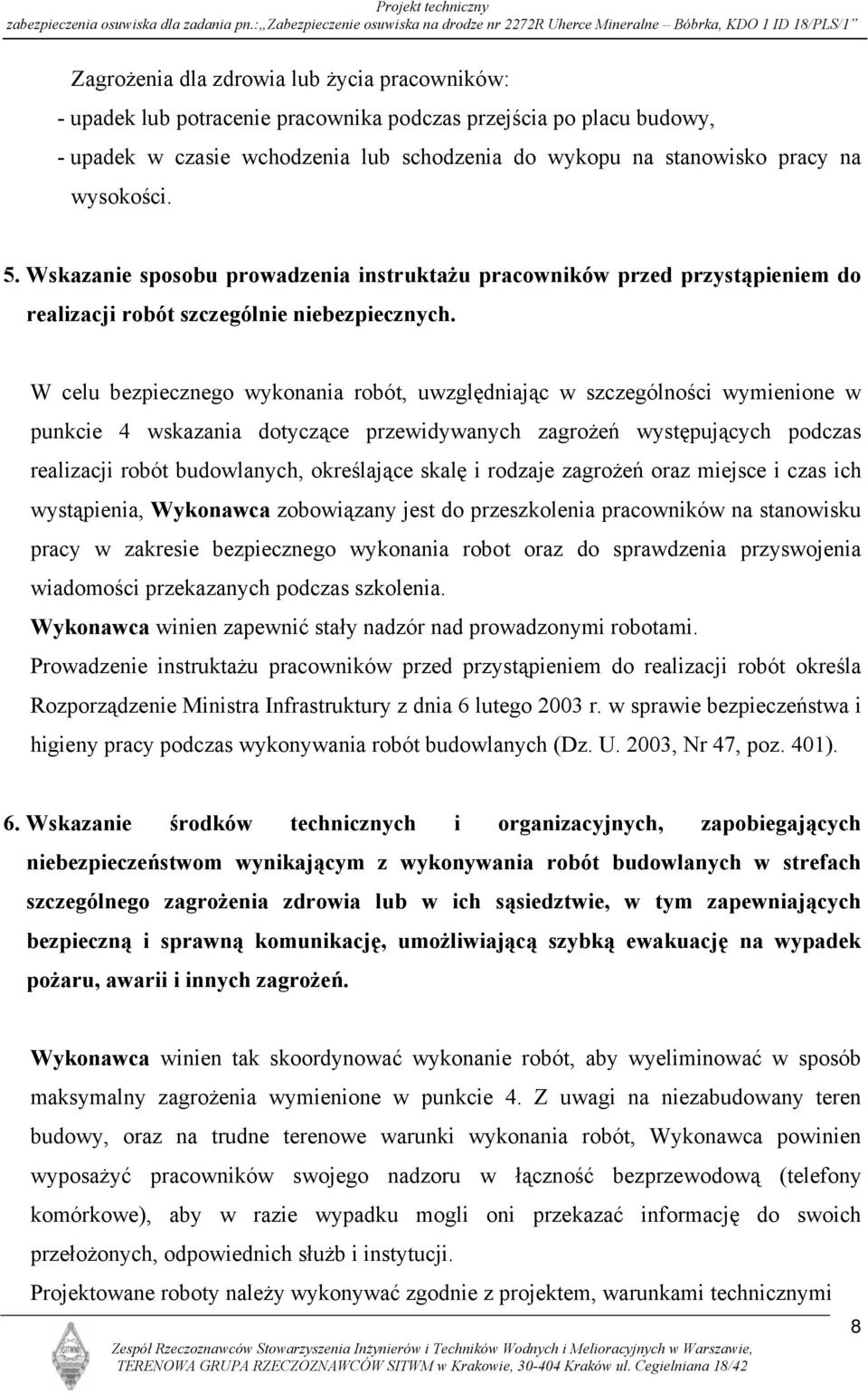 W celu bezpiecznego wykonania robót, uwzględniając w szczególności wymienione w punkcie 4 wskazania dotyczące przewidywanych zagrożeń występujących podczas realizacji robót budowlanych, określające