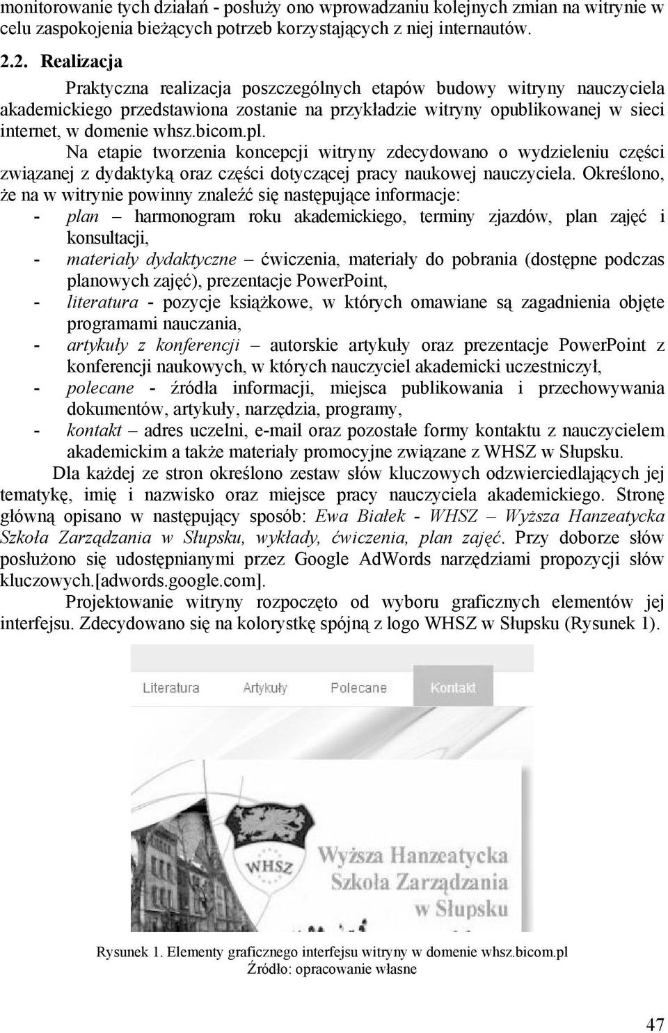 pl. Na etapie tworzenia koncepcji witryny zdecydowano o wydzieleniu części związanej z dydaktyką oraz części dotyczącej pracy naukowej nauczyciela.