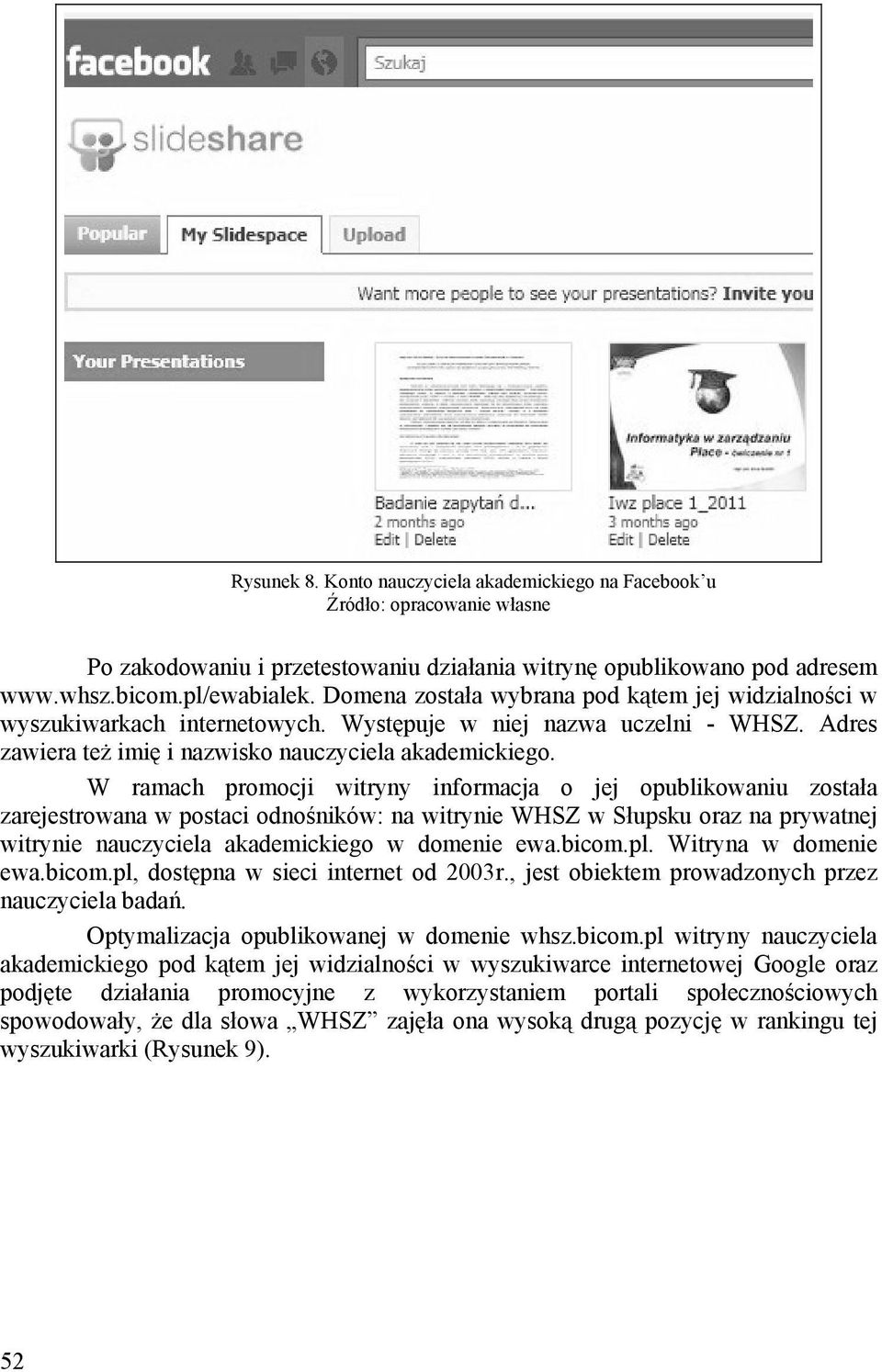 W ramach promocji witryny informacja o jej opublikowaniu została zarejestrowana w postaci odnośników: na witrynie WHSZ w Słupsku oraz na prywatnej witrynie nauczyciela akademickiego w domenie ewa.