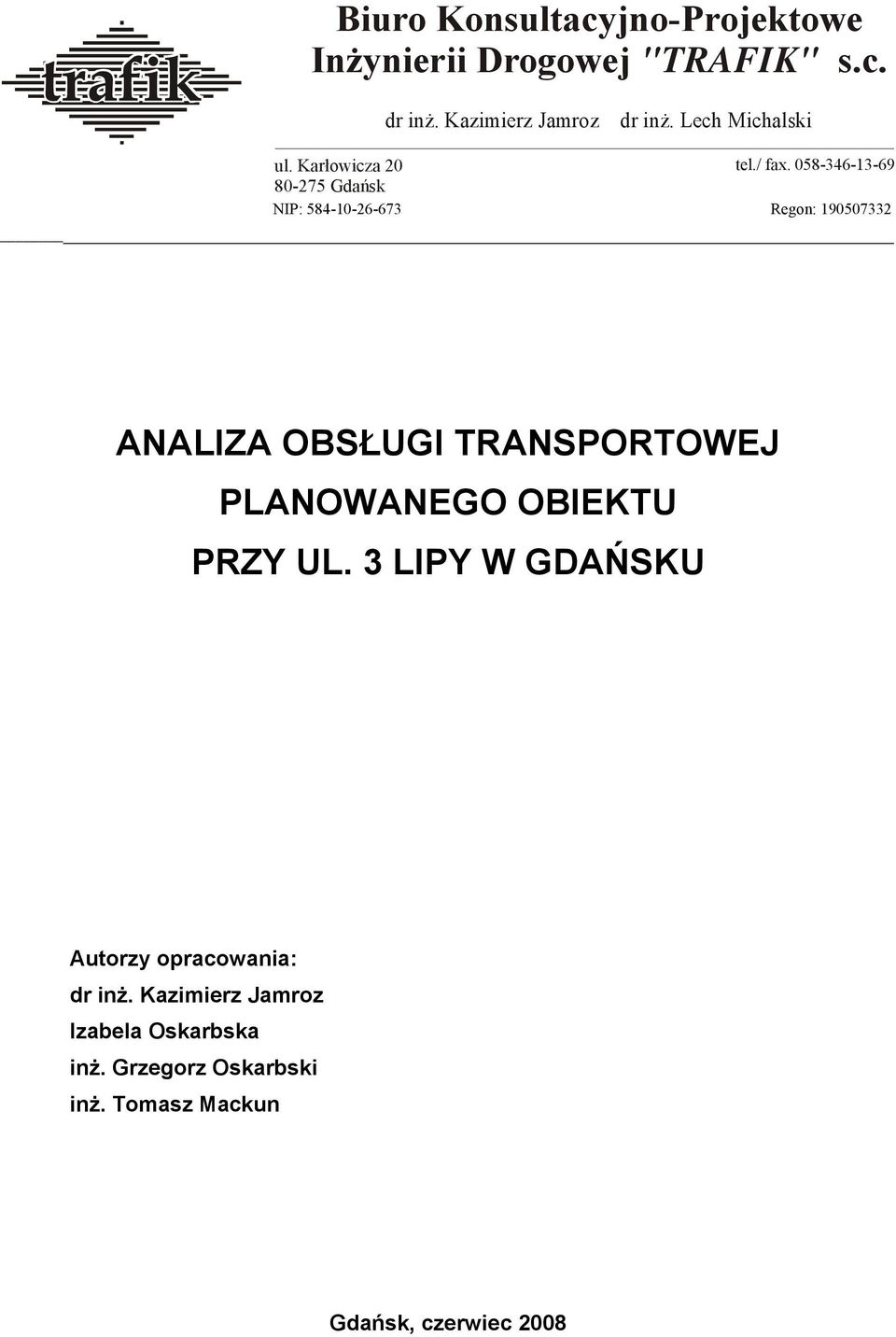 058-346-13-69 NIP: 584-10-26-673 Regon: 190507332 ANALIZA OBSŁUGI TRANSPORTOWEJ PLANOWANEGO OBIEKTU PRZY