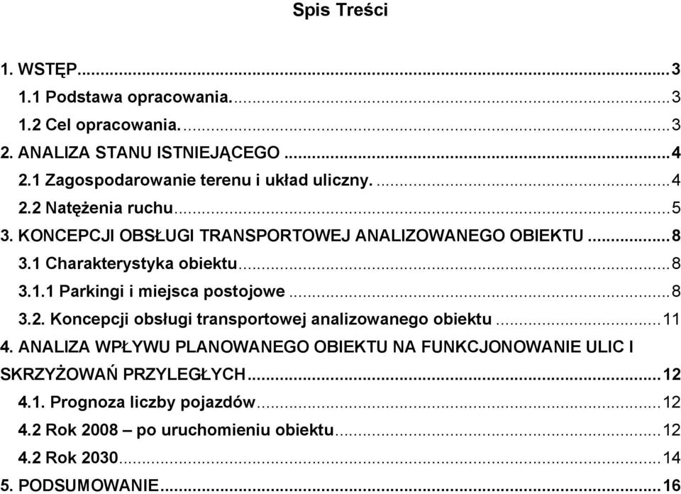 1 Charakterystyka obiektu...8 3.1.1 Parkingi i miejsca postojowe...8 3.2. Koncepcji obsługi transportowej analizowanego obiektu...11 4.