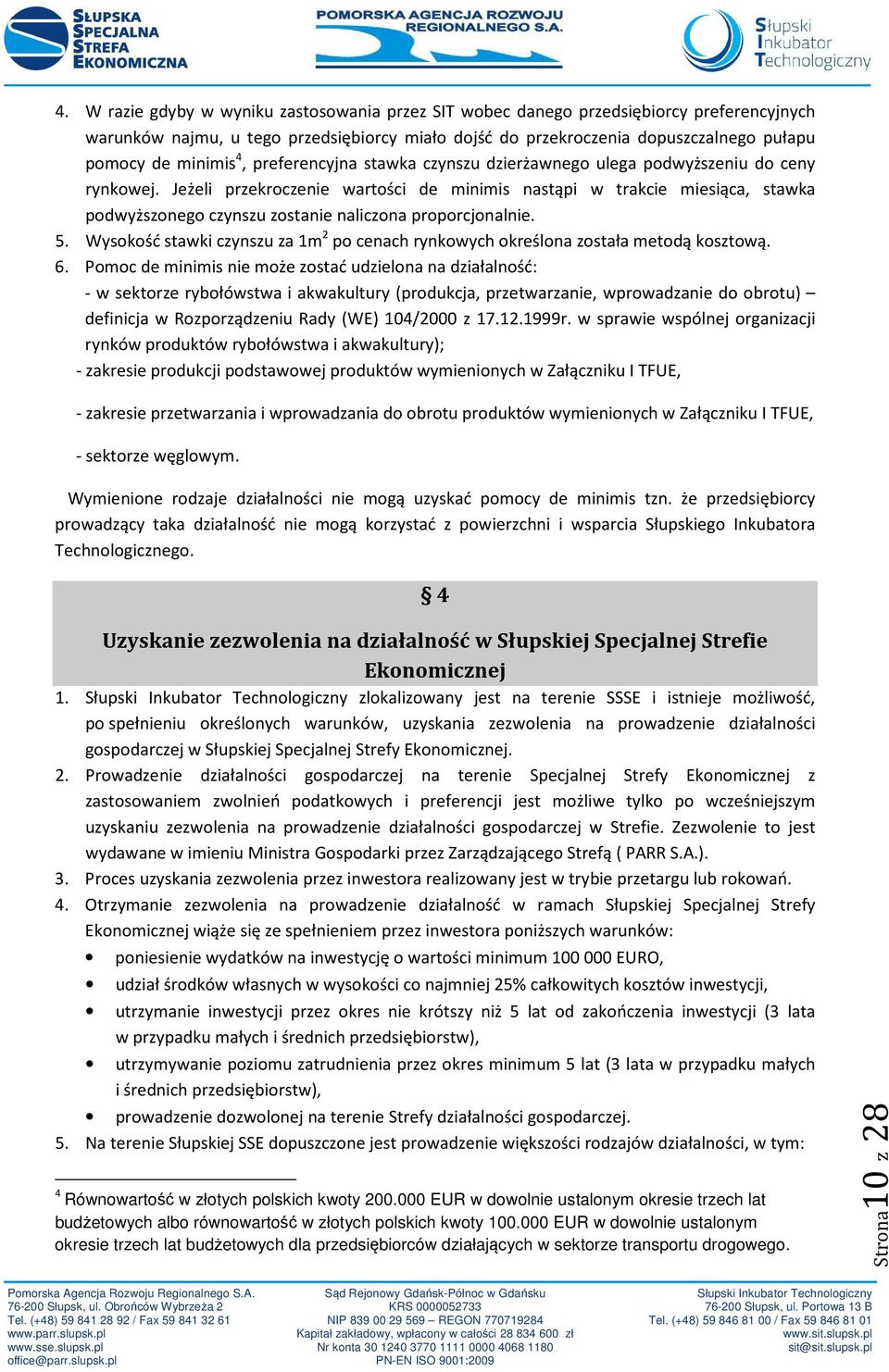 Jeżeli przekroczenie wartości de minimis nastąpi w trakcie miesiąca, stawka podwyższonego czynszu zostanie naliczona proporcjonalnie. 5.