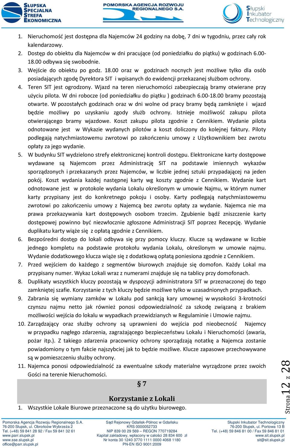 00 oraz w godzinach nocnych jest możliwe tylko dla osób posiadających zgodę Dyrektora SIT i wpisanych do ewidencji przekazanej służbom ochrony. 4. Teren SIT jest ogrodzony.