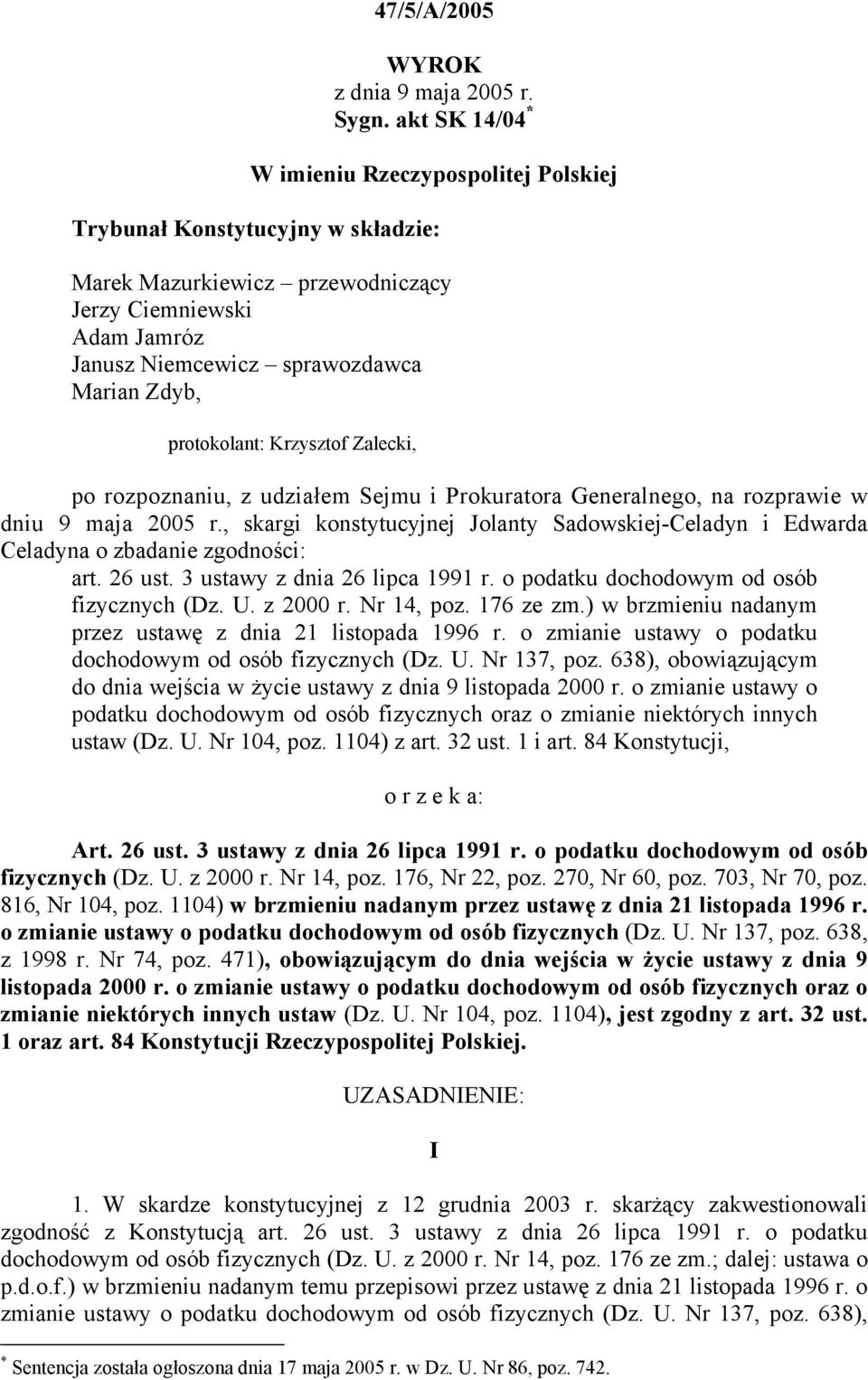 protokolant: Krzysztof Zalecki, po rozpoznaniu, z udziałem Sejmu i Prokuratora Generalnego, na rozprawie w dniu 9 maja 2005 r.