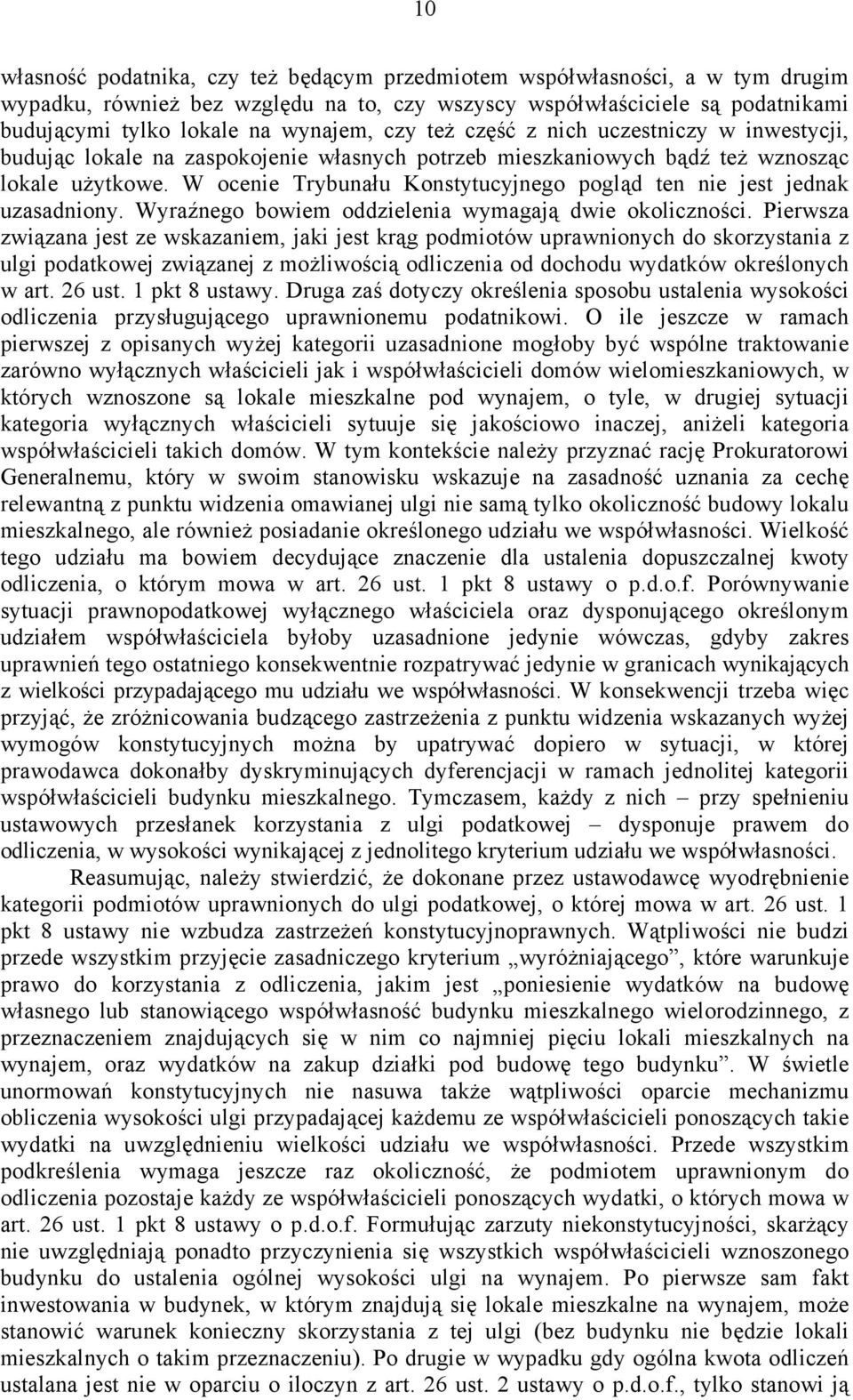 W ocenie Trybunału Konstytucyjnego pogląd ten nie jest jednak uzasadniony. Wyraźnego bowiem oddzielenia wymagają dwie okoliczności.