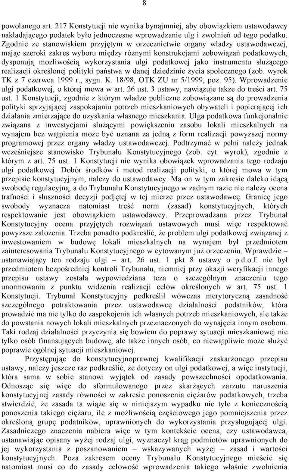 ulgi podatkowej jako instrumentu służącego realizacji określonej polityki państwa w danej dziedzinie życia społecznego (zob. wyrok TK z 7 czerwca 1999 r., sygn. K. 18/98, OTK ZU nr 5/1999, poz. 95).