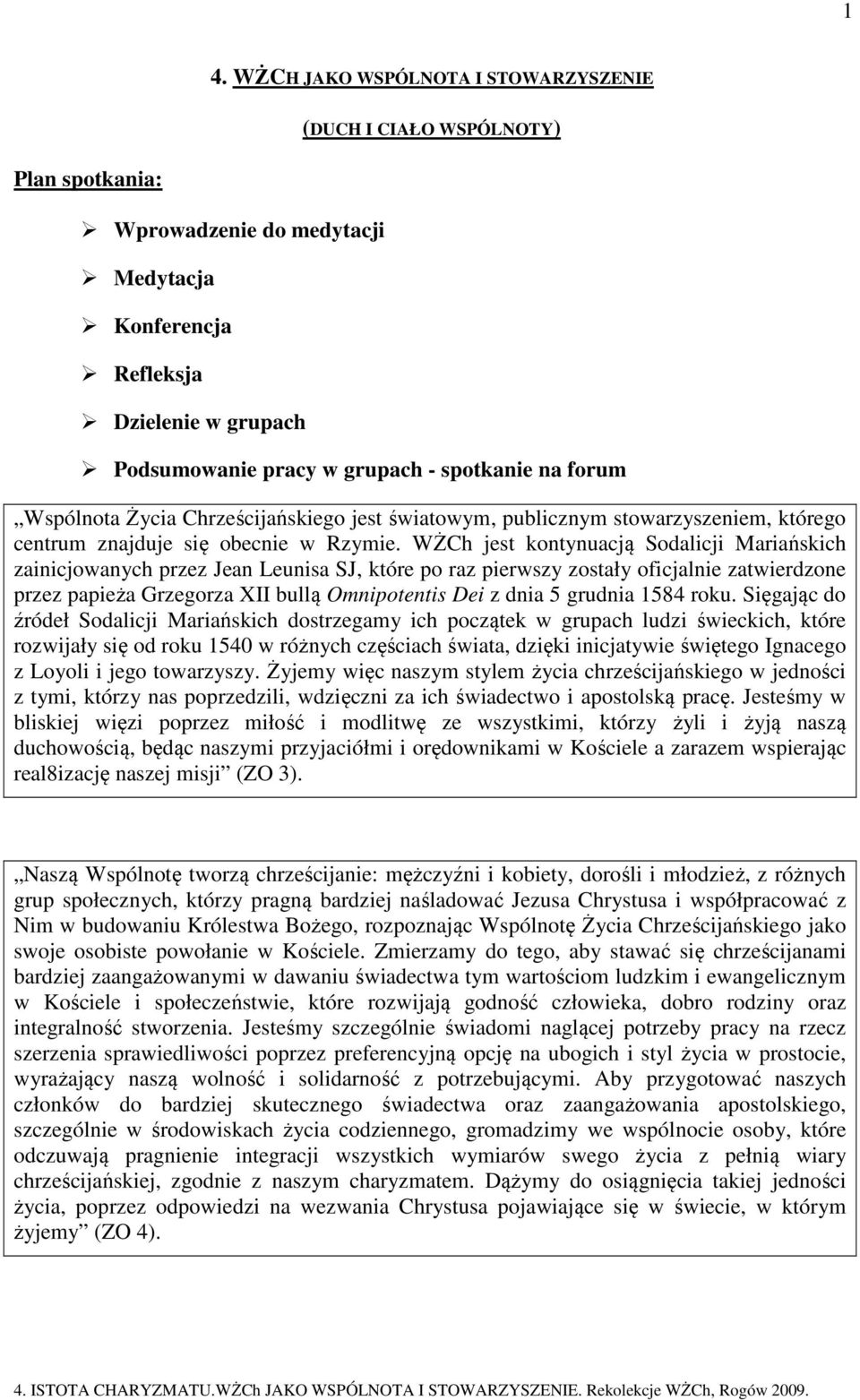 WŻCh jest kontynuacją Sodalicji Mariańskich zainicjowanych przez Jean Leunisa SJ, które po raz pierwszy zostały oficjalnie zatwierdzone przez papieża Grzegorza XII bullą Omnipotentis Dei z dnia 5