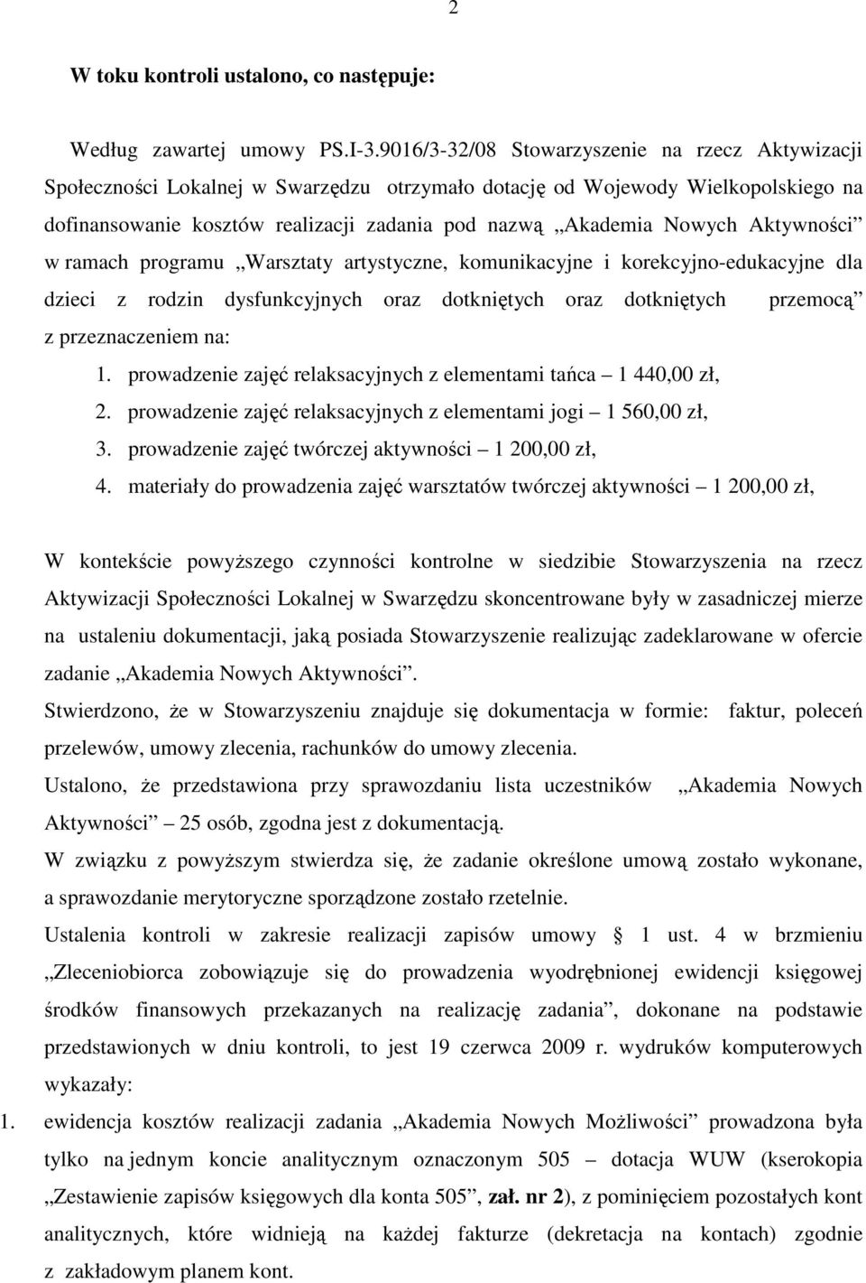 Aktywności w ramach programu Warsztaty artystyczne, komunikacyjne i korekcyjno-edukacyjne dla dzieci z rodzin dysfunkcyjnych oraz dotkniętych oraz dotkniętych przemocą z przeznaczeniem na: 1.