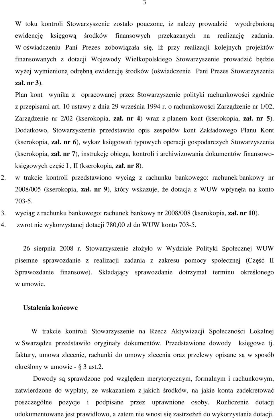 środków (oświadczenie Pani Prezes Stowarzyszenia zał. nr 3). Plan kont wynika z opracowanej przez Stowarzyszenie polityki rachunkowości zgodnie z przepisami art. 10 ustawy z dnia 29 września 1994 r.