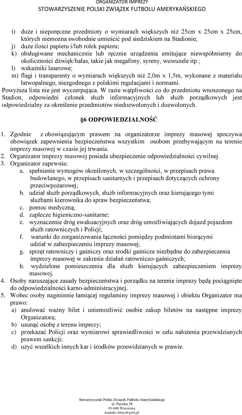 ; l) wskaźniki laserowe; m) flagi i transparenty o wymiarach większych niż 2,0m x 1,5m, wykonane z materiału łatwopalnego, niezgodnego z polskimi regulacjami i normami.