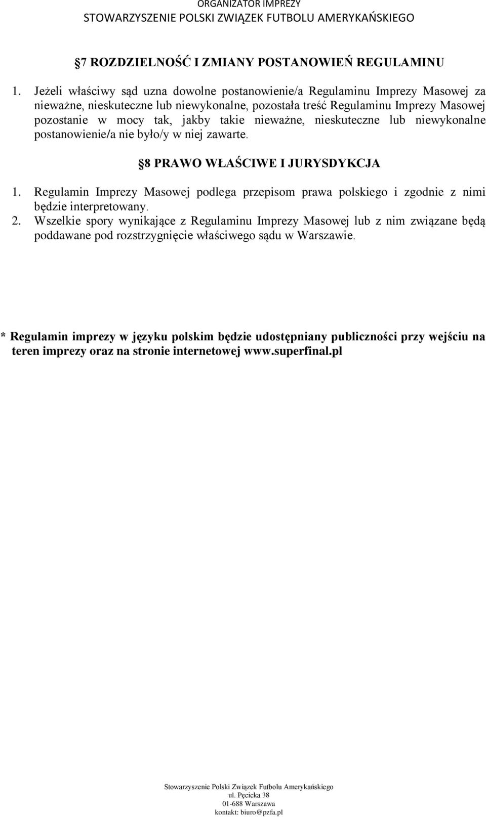 jakby takie nieważne, nieskuteczne lub niewykonalne postanowienie/a nie było/y w niej zawarte. 8 PRAWO WŁAŚCIWE I JURYSDYKCJA 1.