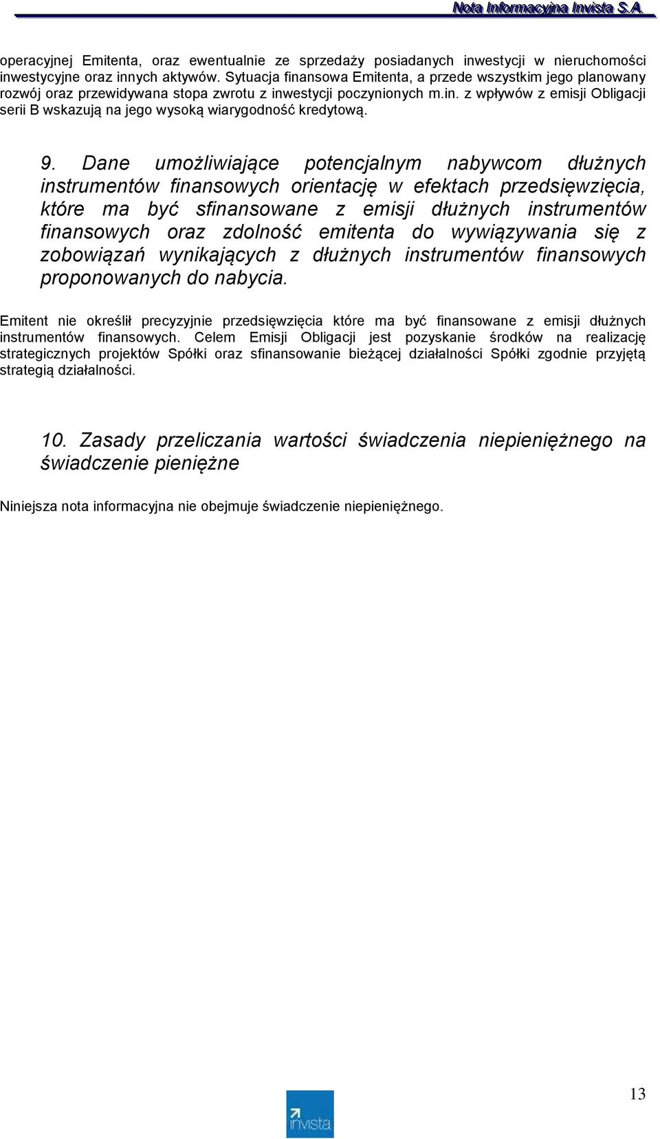 9. Dane umożliwiające potencjalnym nabywcom dłużnych instrumentów finansowych orientację w efektach przedsięwzięcia, które ma być sfinansowane z emisji dłużnych instrumentów finansowych oraz zdolność