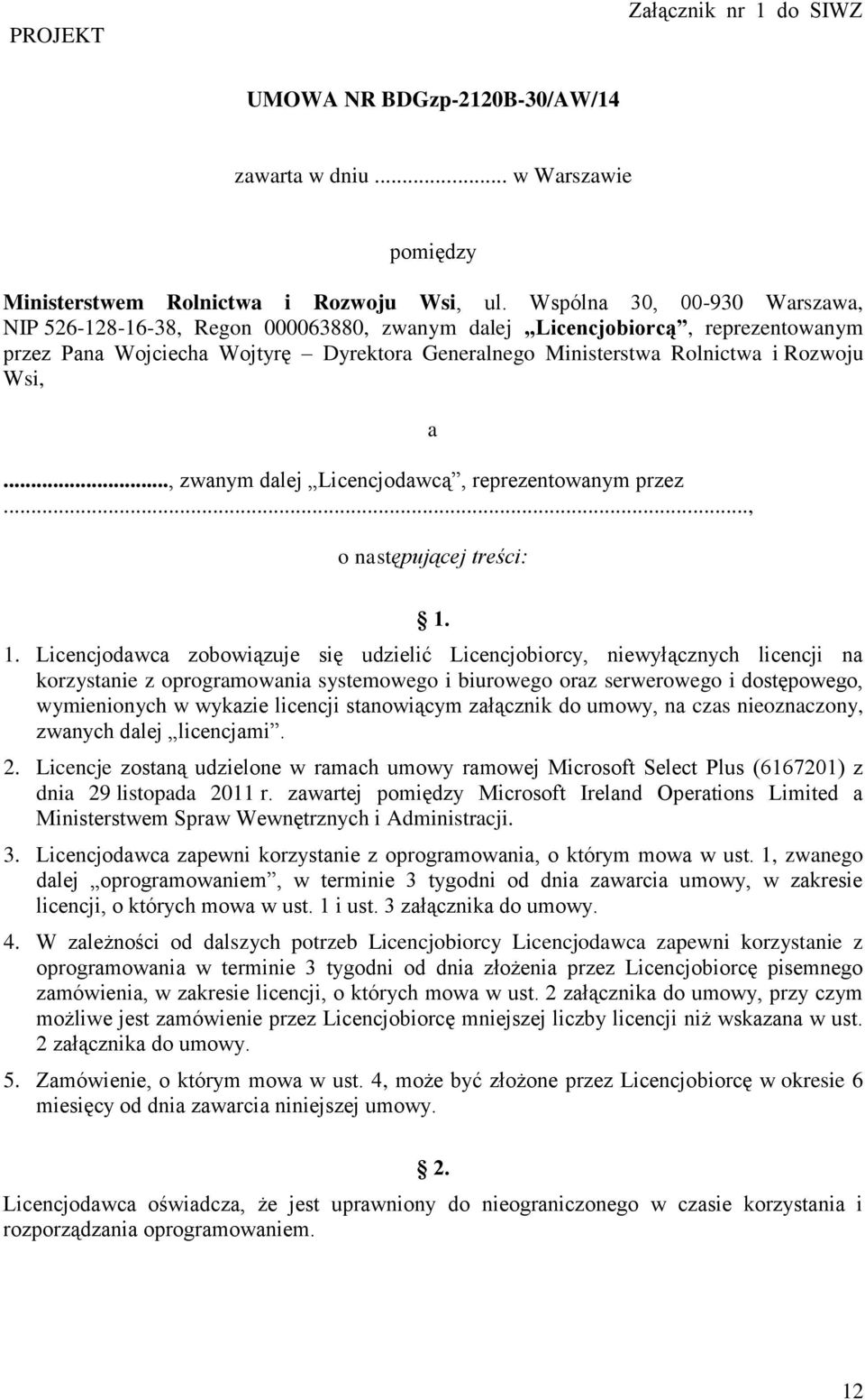 .., zwanym dalej Licencjodawcą, reprezentowanym przez..., a o następującej treści: 1.