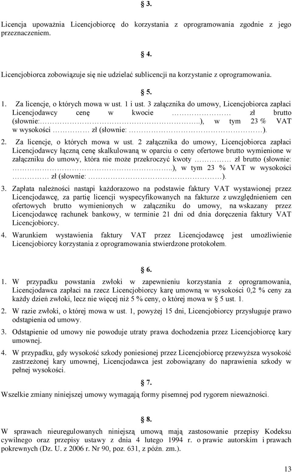 2 załącznika do umowy, Licencjobiorca zapłaci Licencjodawcy łączną cenę skalkulowaną w oparciu o ceny ofertowe brutto wymienione w załączniku do umowy, która nie może przekroczyć kwoty zł brutto