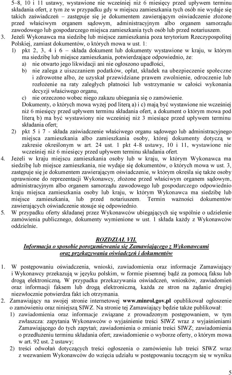 przed notariuszem. 3. Jeżeli Wykonawca ma siedzibę lub miejsce zamieszkania poza terytorium Rzeczypospolitej Polskiej, zamiast dokumentów, o których mowa w ust.