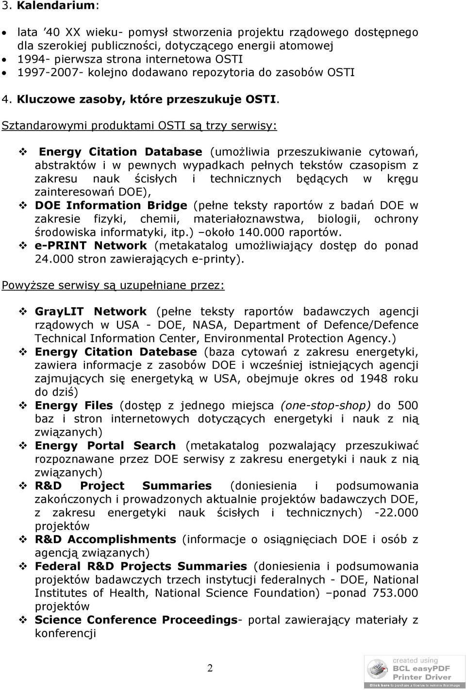 Sztandarowymi produktami OSTI są trzy serwisy: Energy Citation Database (umożliwia przeszukiwanie cytowań, abstraktów i w pewnych wypadkach pełnych tekstów czasopism z zakresu nauk ścisłych i