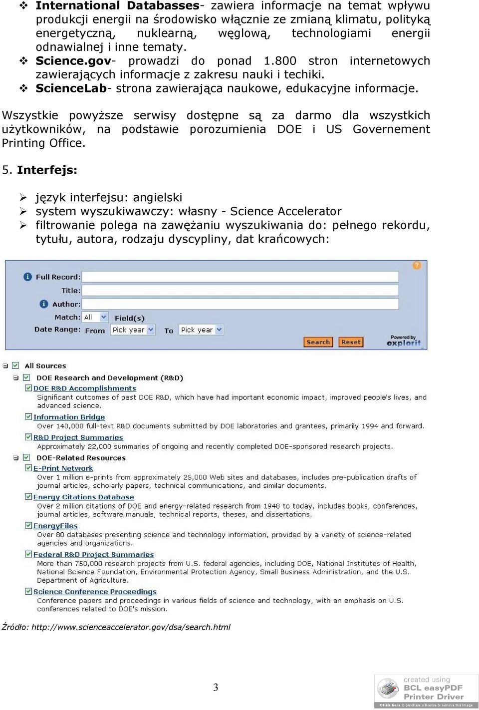 Wszystkie powyższe serwisy dostępne są za darmo dla wszystkich użytkowników, na podstawie porozumienia DOE i US Governement Printing Office. 5.