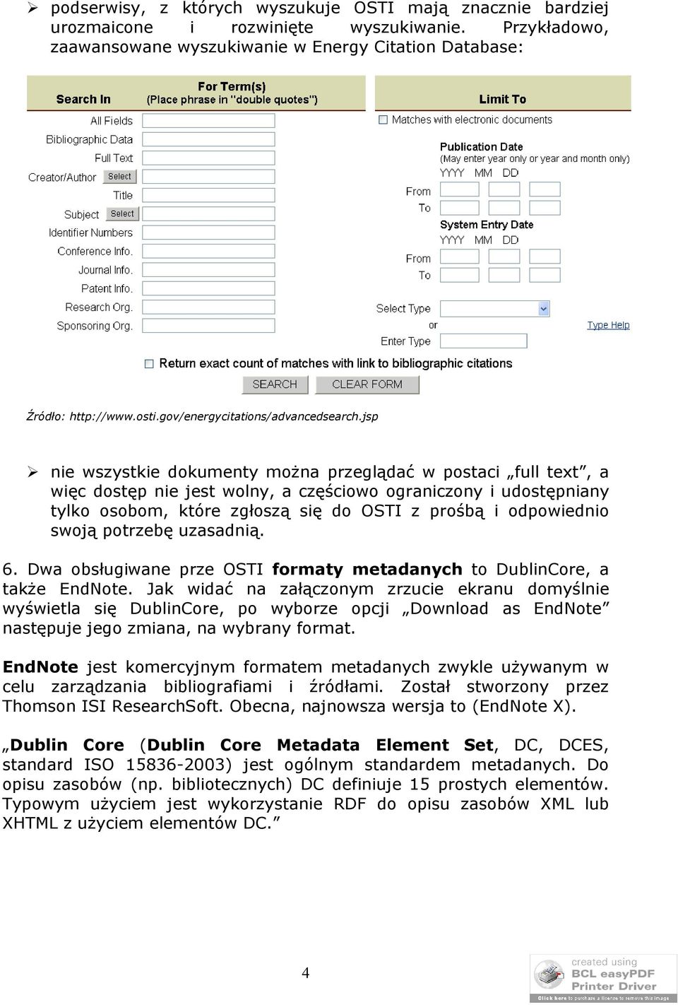 jsp nie wszystkie dokumenty można przeglądać w postaci full text, a więc dostęp nie jest wolny, a częściowo ograniczony i udostępniany tylko osobom, które zgłoszą się do OSTI z prośbą i odpowiednio