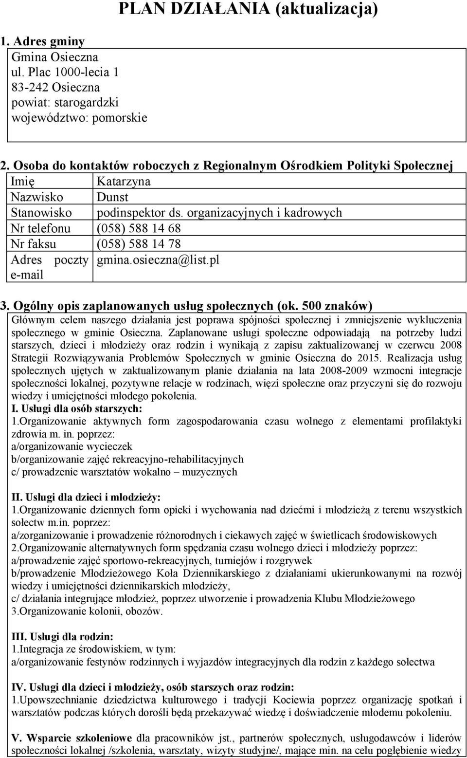 organizacyjnych i kadrowych Nr telefonu (058) 588 14 68 Nr faksu (058) 588 14 78 Adres poczty gmina.osieczna@list.pl e-mail 3. Ogólny opis zaplanowanych usług społecznych (ok.