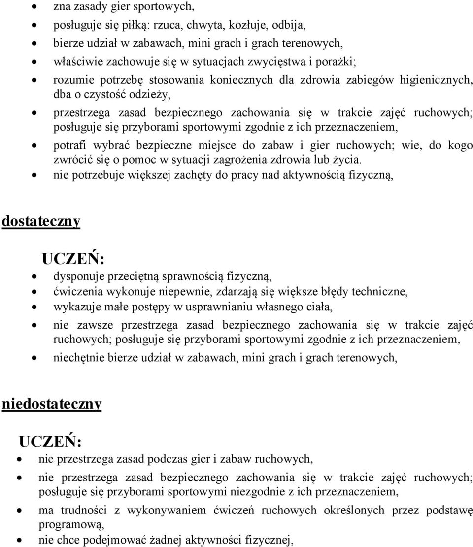 sportowymi zgodnie z ich przeznaczeniem, potrafi wybrać bezpieczne miejsce do zabaw i gier ruchowych; wie, do kogo zwrócić się o pomoc w sytuacji zagrożenia zdrowia lub życia.