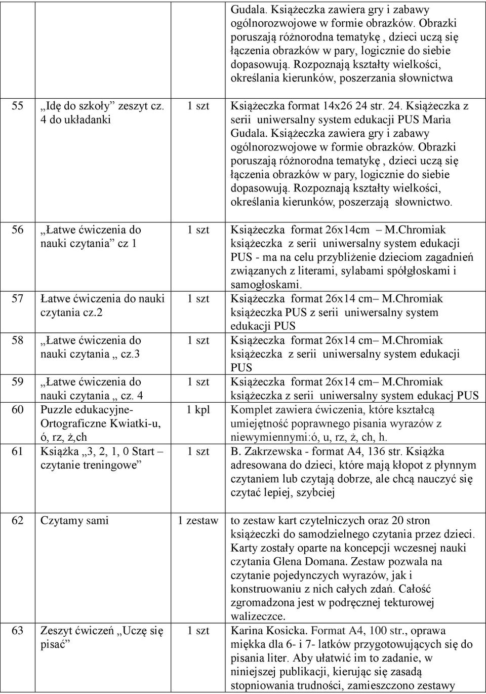 4 do układanki 56 Łatwe ćwiczenia do nauki czytania cz 1 57 Łatwe ćwiczenia do nauki czytania cz.2 58 Łatwe ćwiczenia do nauki czytania cz.3 59 Łatwe ćwiczenia do nauki czytania cz.