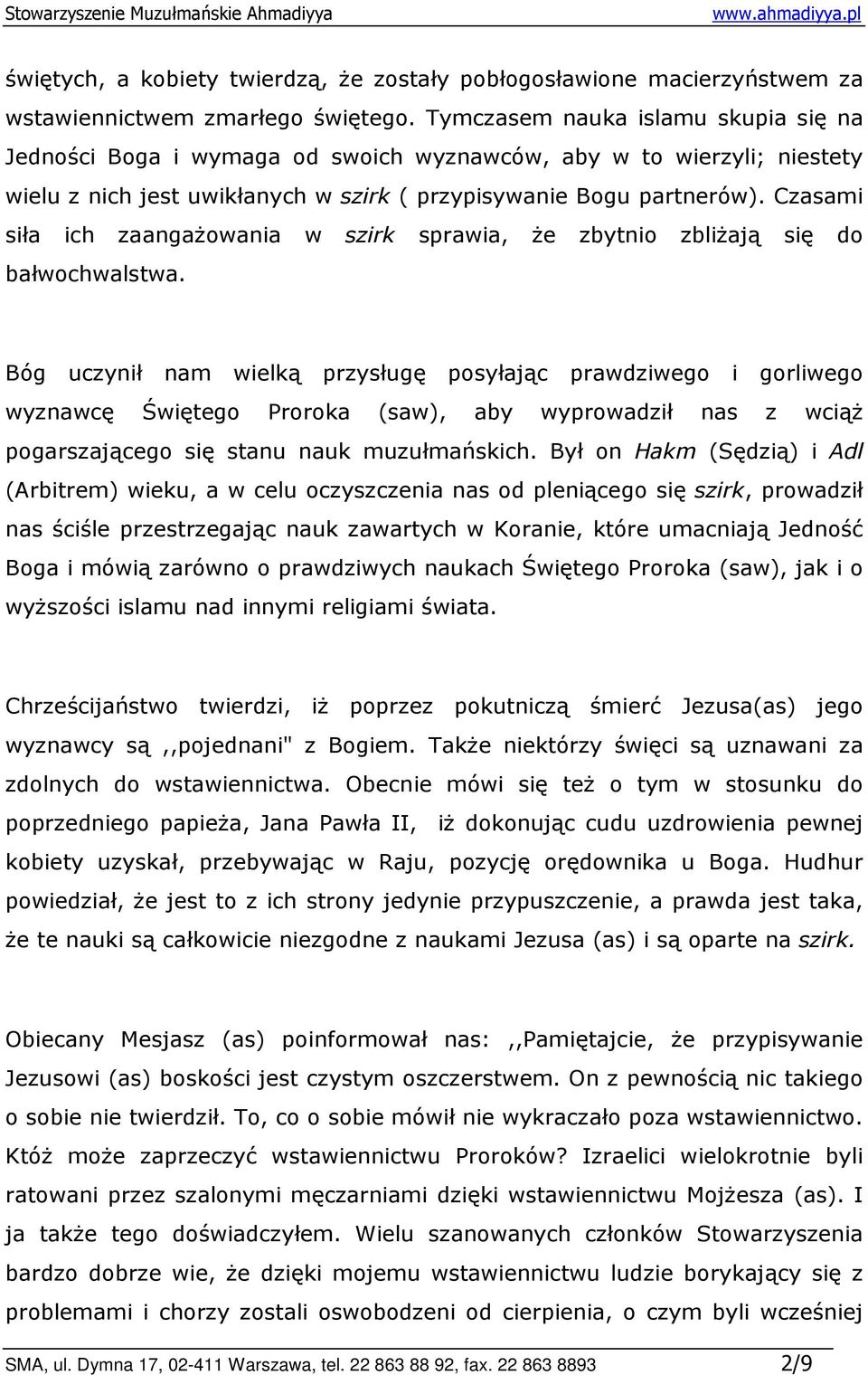 Czasami siła ich zaangaŝowania w szirk sprawia, Ŝe zbytnio zbliŝają się do bałwochwalstwa.