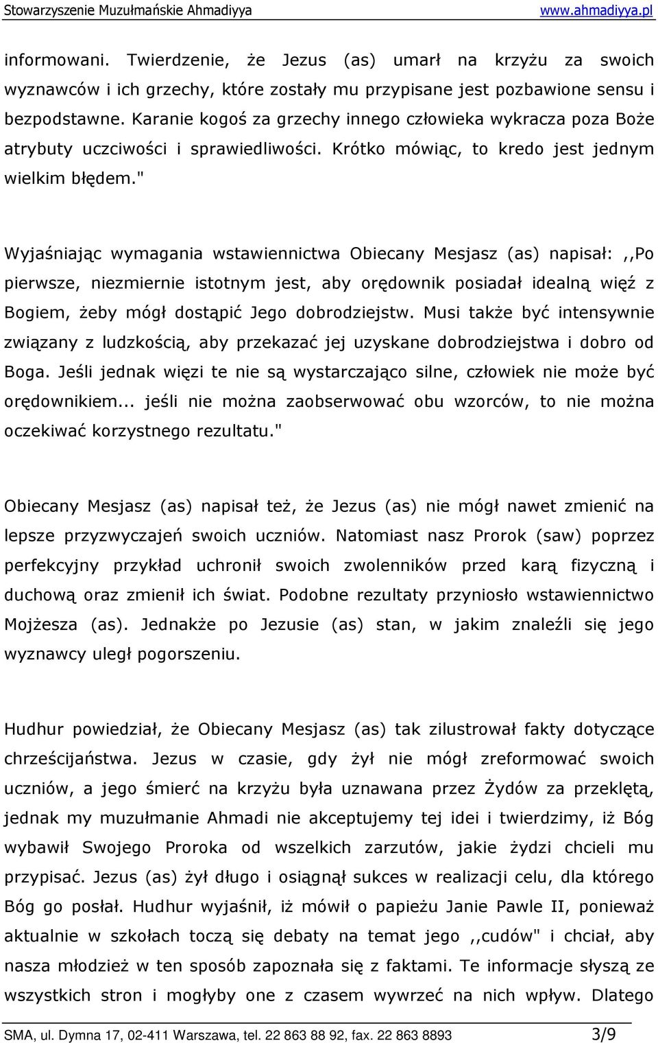 " Wyjaśniając wymagania wstawiennictwa Obiecany Mesjasz (as) napisał:,,po pierwsze, niezmiernie istotnym jest, aby orędownik posiadał idealną więź z Bogiem, Ŝeby mógł dostąpić Jego dobrodziejstw.