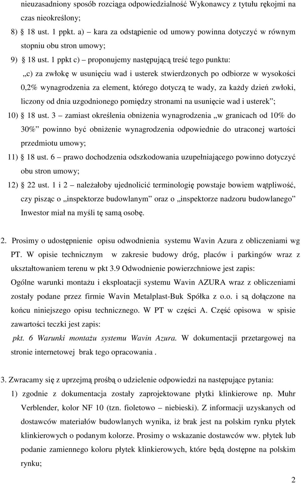 1 ppkt c) proponujemy następującą treść tego punktu: c) za zwłokę w usunięciu wad i usterek stwierdzonych po odbiorze w wysokości 0,2% wynagrodzenia za element, którego dotyczą te wady, za kaŝdy