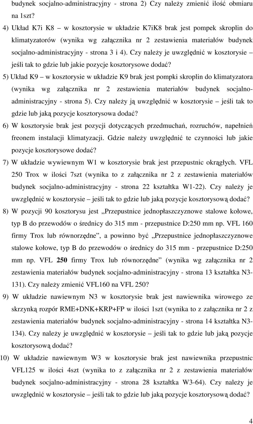 Czy naleŝy je uwzględnić w kosztorysie jeśli tak to gdzie lub jakie pozycje kosztorysowe dodać?