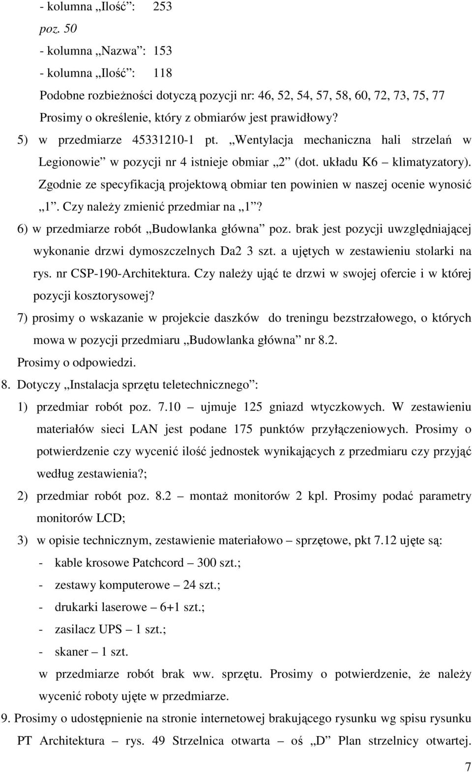 5) w przedmiarze 45331210-1 pt. Wentylacja mechaniczna hali strzelań w Legionowie w pozycji nr 4 istnieje obmiar 2 (dot. układu K6 klimatyzatory).