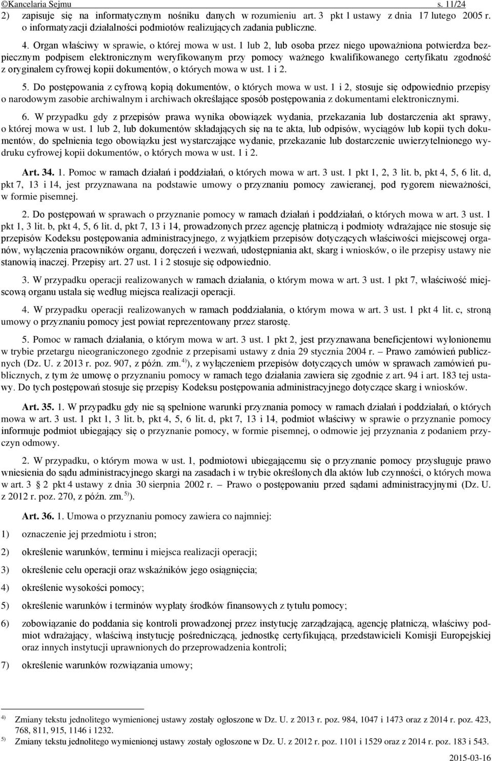 1 lub 2, lub osoba przez niego upoważniona potwierdza bezpiecznym podpisem elektronicznym weryfikowanym przy pomocy ważnego kwalifikowanego certyfikatu zgodność z oryginałem cyfrowej kopii