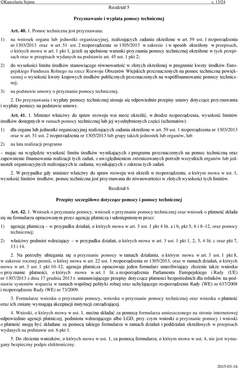 1 pkt 1, jeżeli są spełnione warunki przyznania pomocy technicznej określone w tych przepisach oraz w przepisach wydanych na podstawie art. 45 ust.