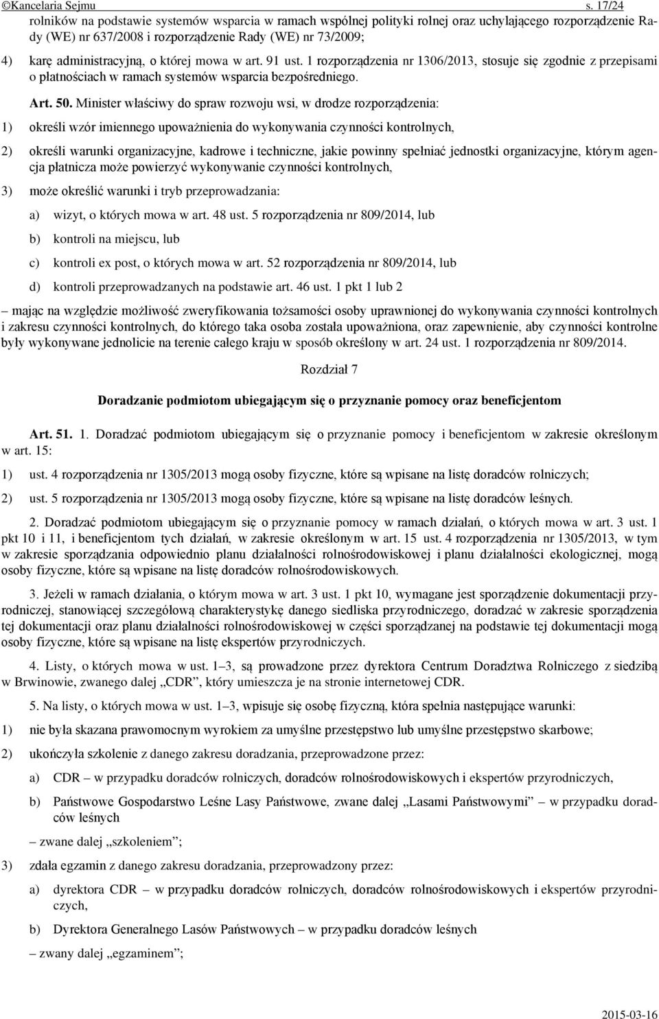 o której mowa w art. 91 ust. 1 rozporządzenia nr 1306/2013, stosuje się zgodnie z przepisami o płatnościach w ramach systemów wsparcia bezpośredniego. Art. 50.