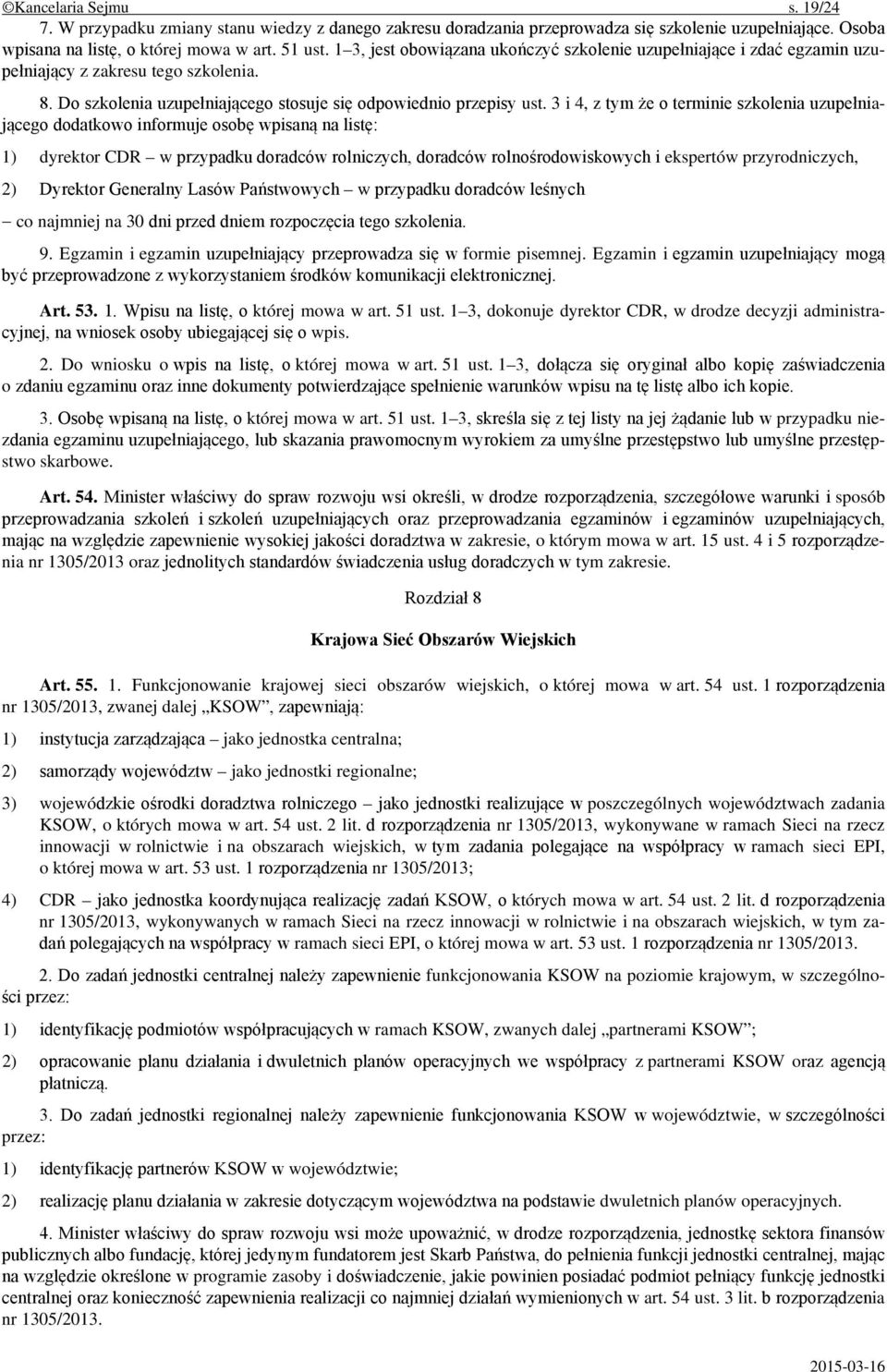 3 i 4, z tym że o terminie szkolenia uzupełniającego dodatkowo informuje osobę wpisaną na listę: 1) dyrektor CDR w przypadku doradców rolniczych, doradców rolnośrodowiskowych i ekspertów