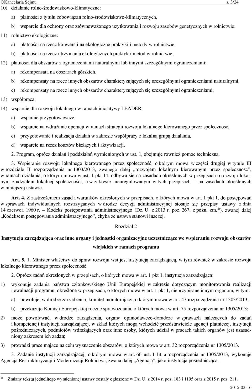 genetycznych w rolnictwie; 11) rolnictwo ekologiczne: a) płatności na rzecz konwersji na ekologiczne praktyki i metody w rolnictwie, b) płatności na rzecz utrzymania ekologicznych praktyk i metod w