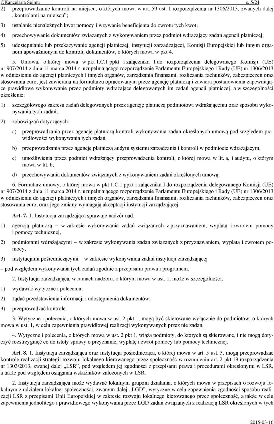 wykonywaniem przez podmiot wdrażający zadań agencji płatniczej; 5) udostępnianie lub przekazywanie agencji płatniczej, instytucji zarządzającej, Komisji Europejskiej lub innym organom upoważnionym do