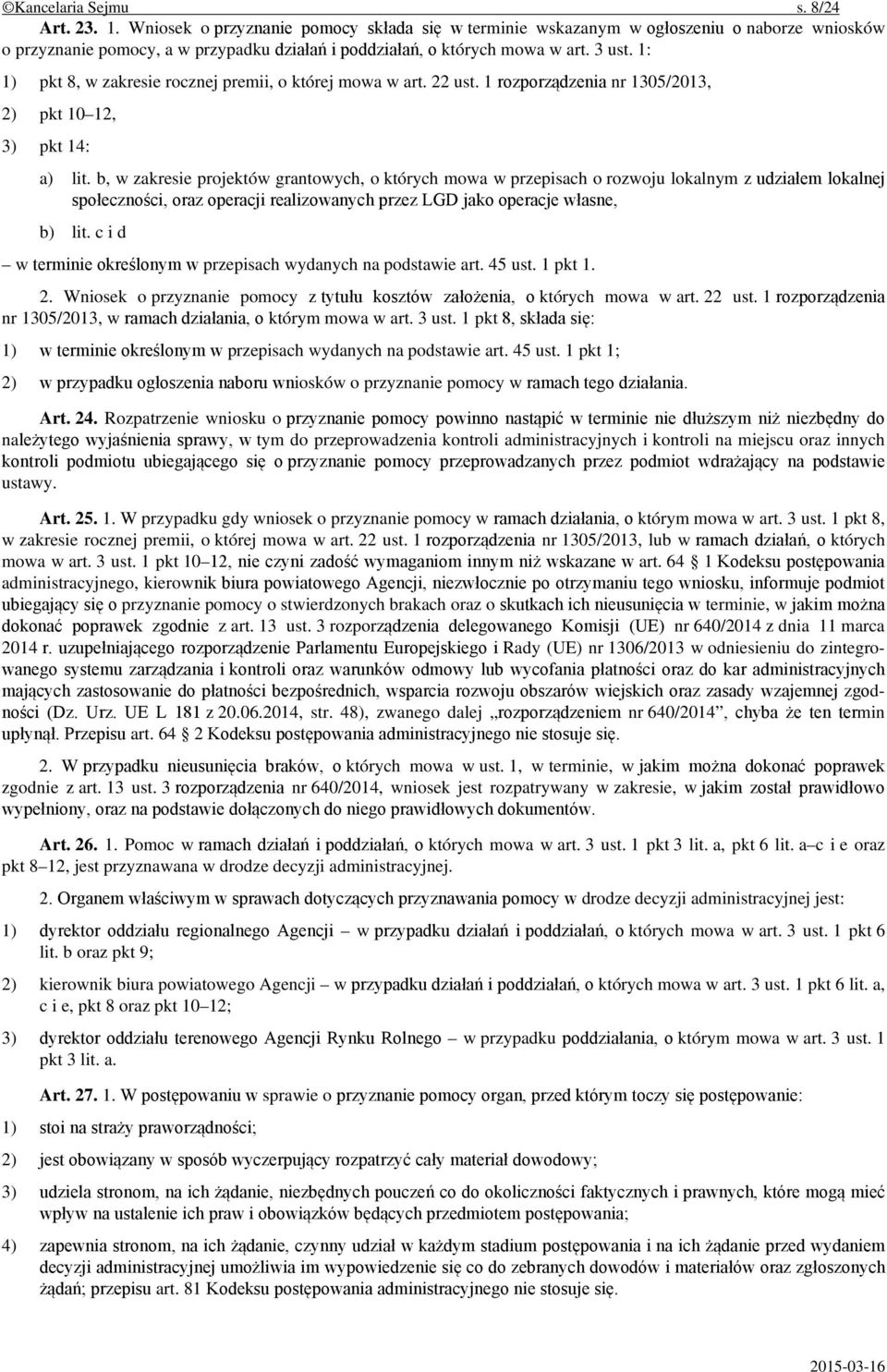 1: 1) pkt 8, w zakresie rocznej premii, o której mowa w art. 22 ust. 1 rozporządzenia nr 1305/2013, 2) pkt 10 12, 3) pkt 14: a) lit.