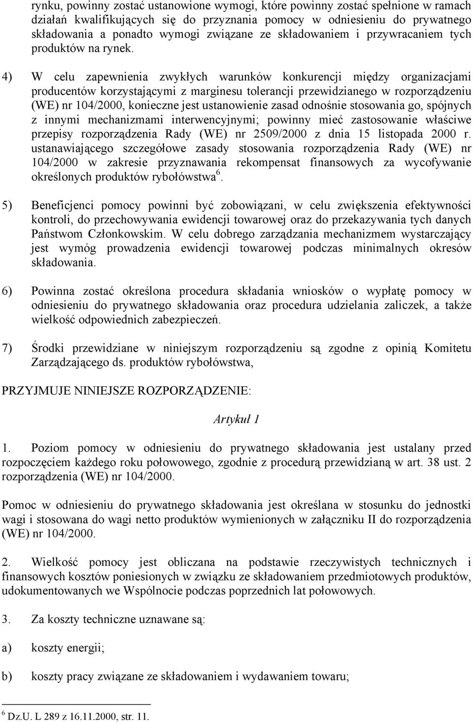 4) W celu zapewnienia zwykłych warunków konkurencji między organizacjami producentów korzystającymi z marginesu tolerancji przewidzianego w rozporządzeniu (WE) nr 104/2000, konieczne jest