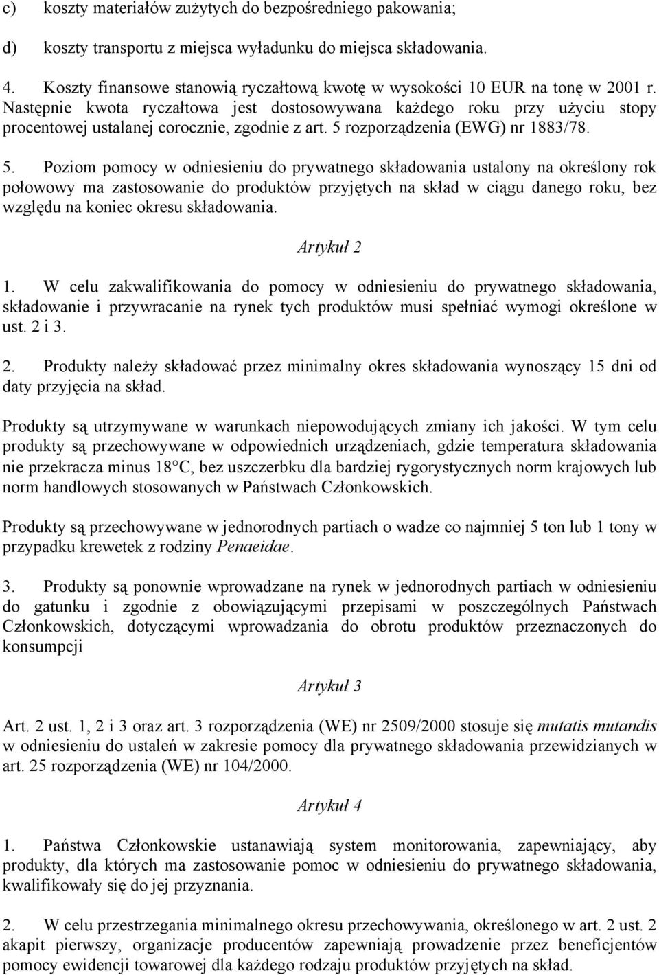 Następnie kwota ryczałtowa jest dostosowywana każdego roku przy użyciu stopy procentowej ustalanej corocznie, zgodnie z art. 5 